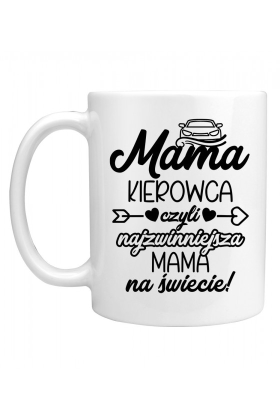 Kubek Mama Kierowca czyli najzwinniejsza Mama na świecie