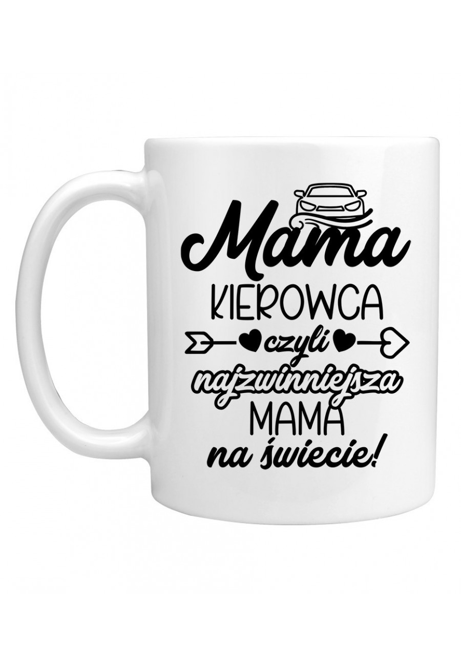 Kubek Mama Kierowca czyli najzwinniejsza Mama na świecie