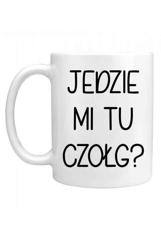 Kubek Jedzie mi tu czołg? - seria Ulubione Teksty Mamy