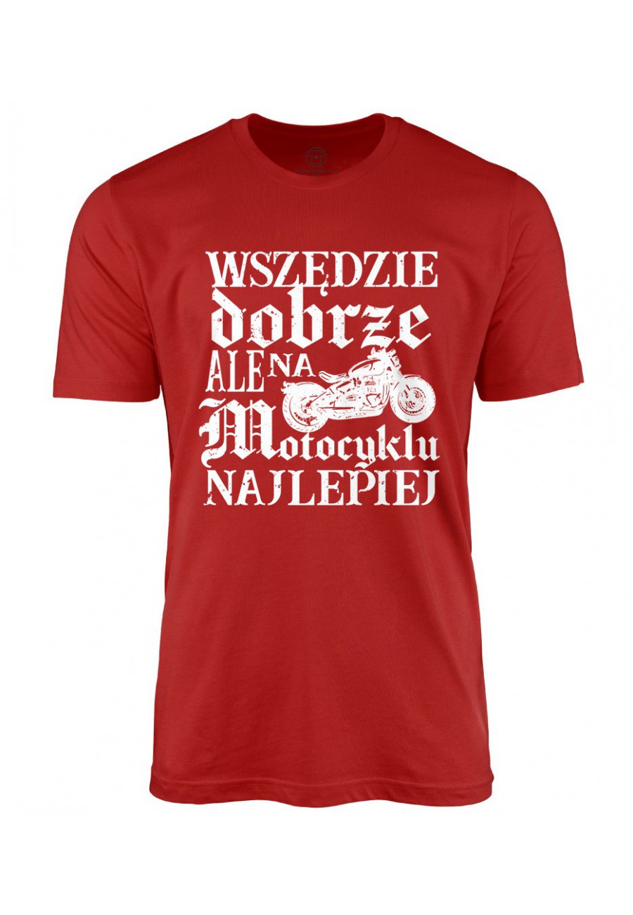 Koszulka męska Wszędzie dobrze, ale na motocyklu najlepiej Wersja 2