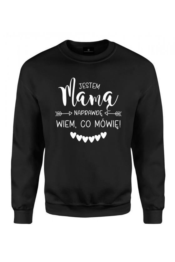 Bluza klasyczna Jestem Mamą Naprawdę Wiem, co Mówię!