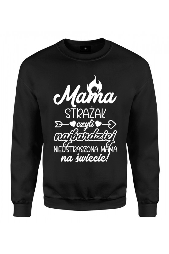 Bluza klasyczna Mama Strażak czyli najbardziej nieustarszona Mama na świecie