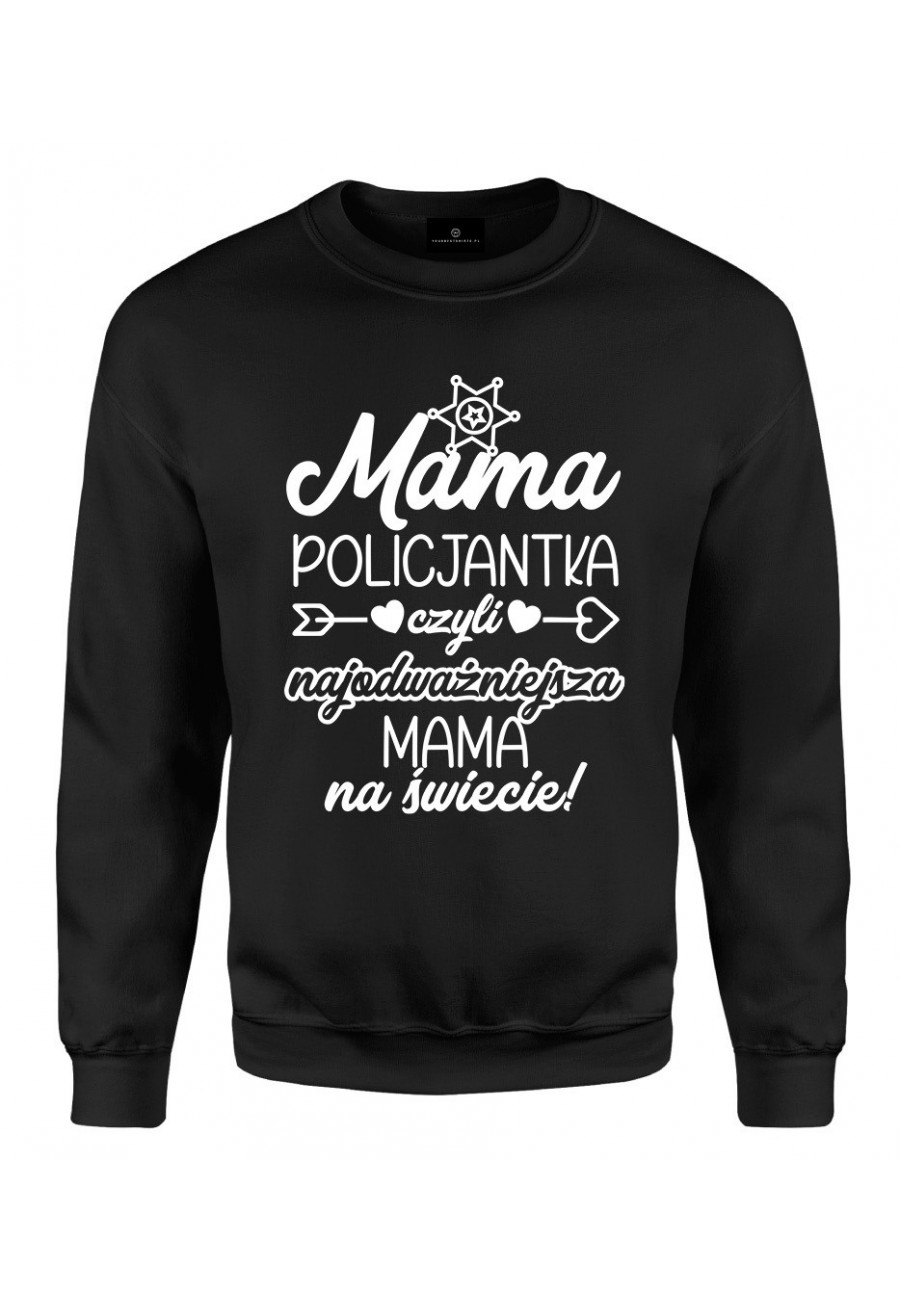 Bluza klasyczna Mama Policjantka czyli najodważniejsza Mama na świecie