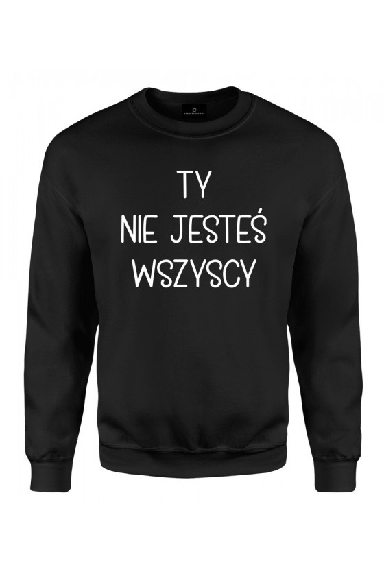 Bluza klasyczna Ty nie jesteś wszyscy - seria Ulubione Teksty Mamy