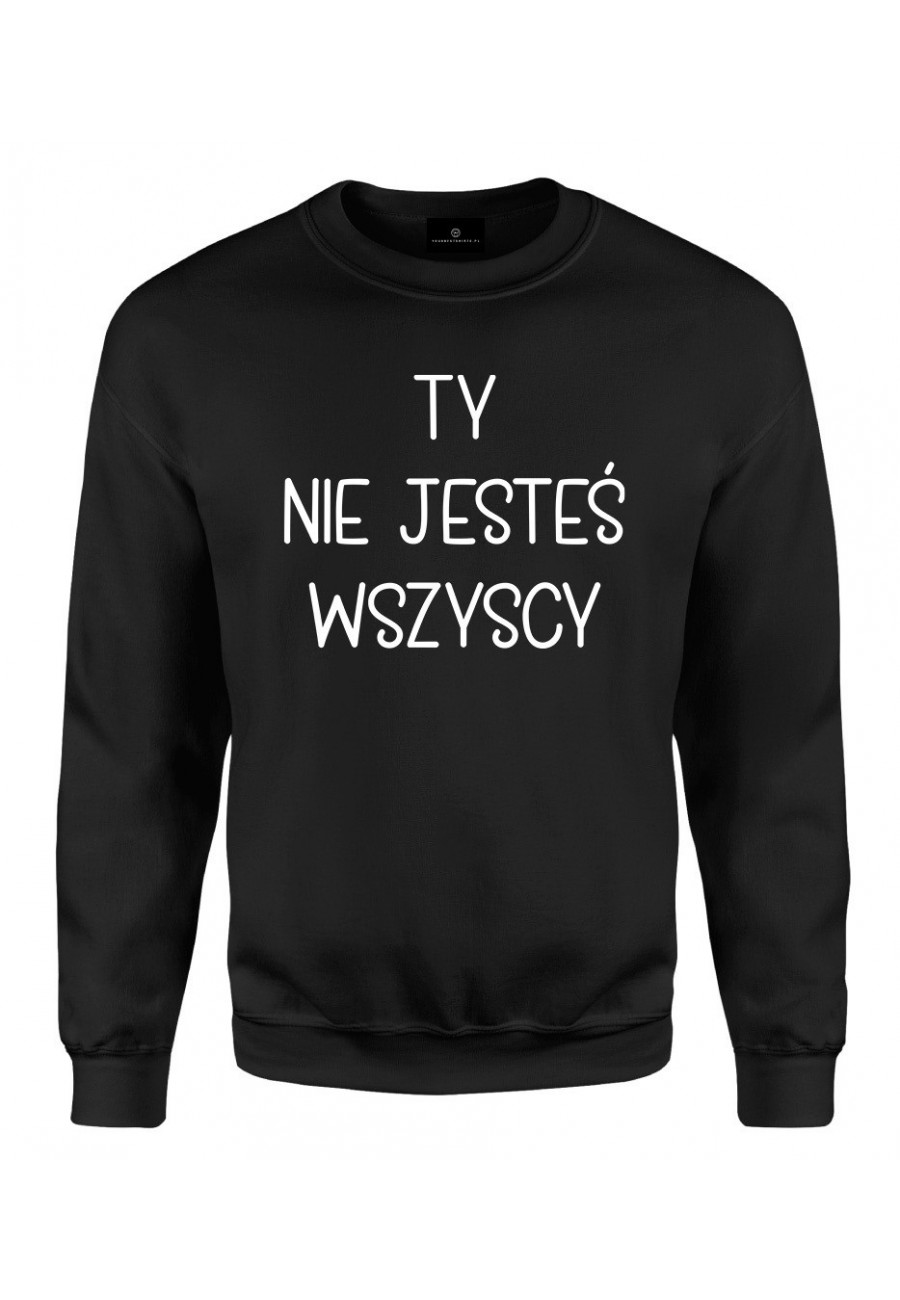 Bluza klasyczna Ty nie jesteś wszyscy - seria Ulubione Teksty Mamy