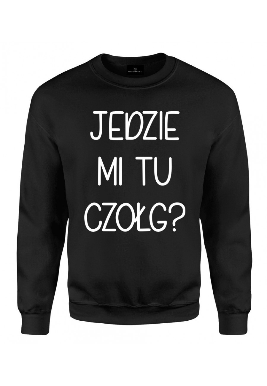 Bluza klasyczna Jedzie mi tu czołg? - seria Ulubione Teksty Mamy