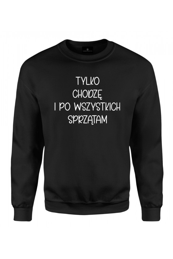 Bluza klasyczna Tylko chodzę i po wszystkich sprzątam - seria Ulubione Teksty Mamy