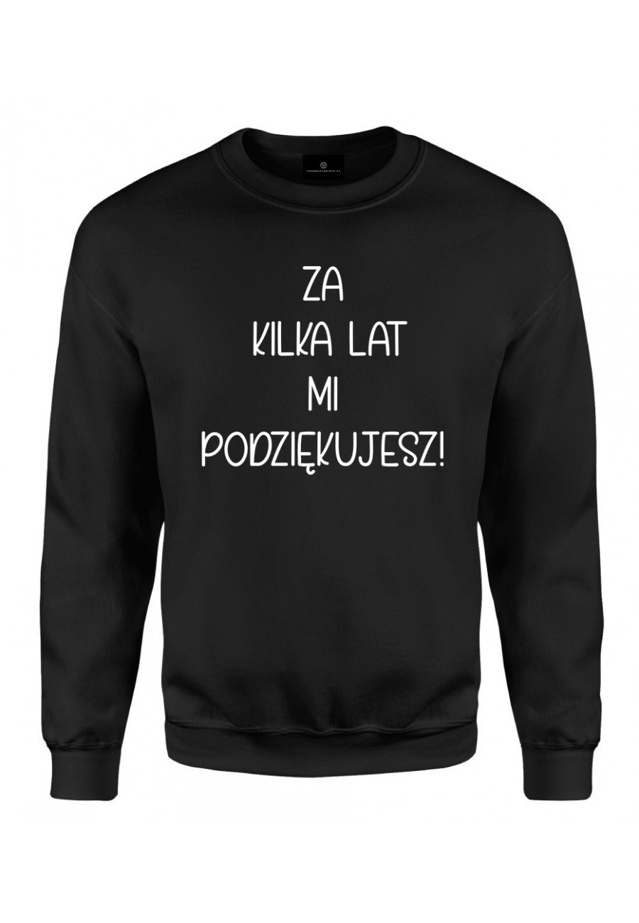 Bluza klasyczna Za kilka lat mi podziękujesz! - seria Ulubione Teksty Mamy