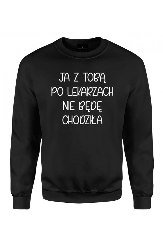 Bluza klasyczna Ja z tobą po lekarzach nie będę chodziła - seria Ulubione Teksty Mamy