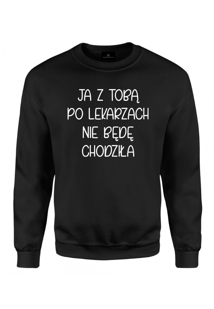 Bluza klasyczna Ja z tobą po lekarzach nie będę chodziła - seria Ulubione Teksty Mamy