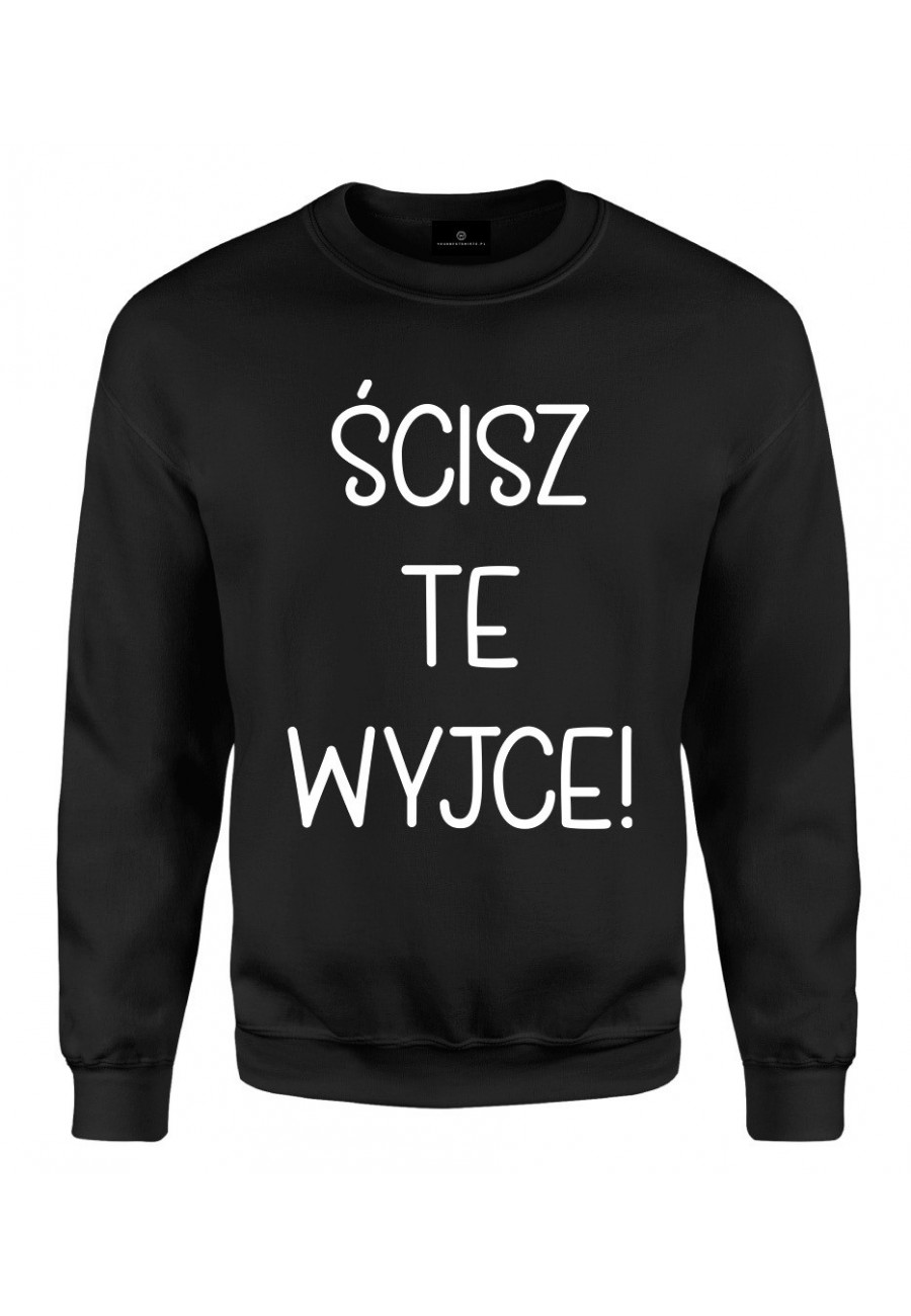 Bluza klasyczna Ścisz te wyjce! - seria Ulubione teksty Mamy