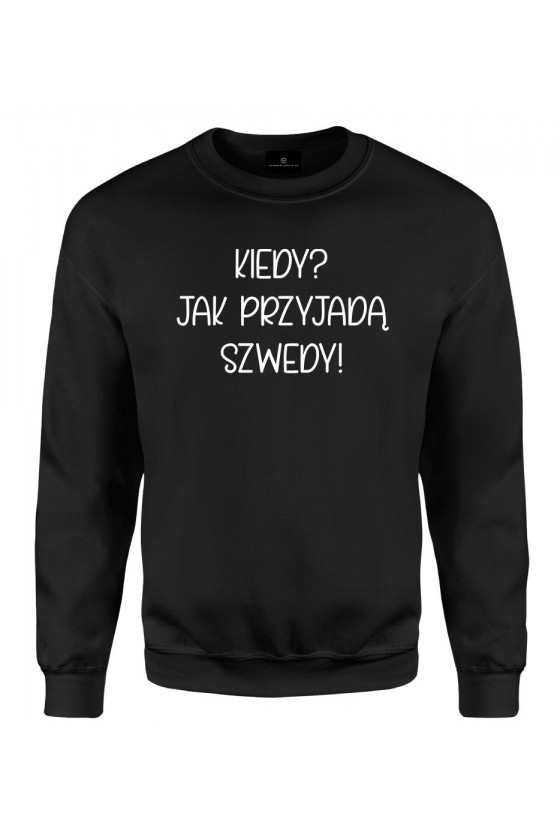 Bluza klasyczna Kiedy? Jak przyjadą szwedy! - seria Ulubione Teksty Mamy