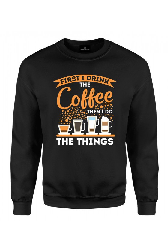 Bluza klasyczna Z napisem First I drink Coffee Then I do things