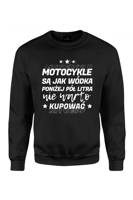 Bluza klasyczna Motocykle są jak wódka, poniżej pół litra nie warto kupować