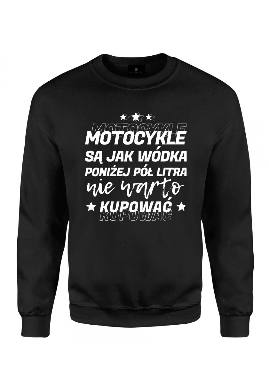 Bluza klasyczna Motocykle są jak wódka, poniżej pół litra nie warto kupować