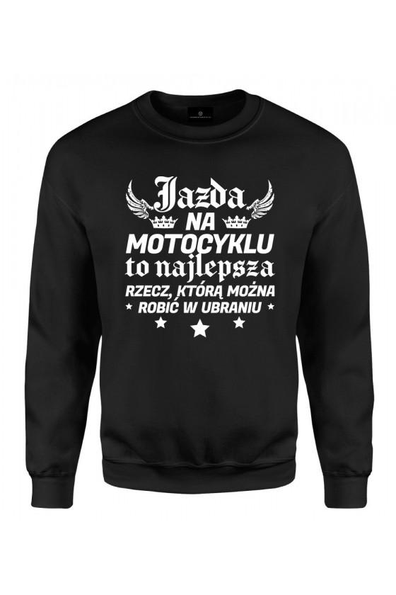 Bluza klasyczna Jazda na motocyklu to najlepsza rzecz, którą można robić w ubraniu