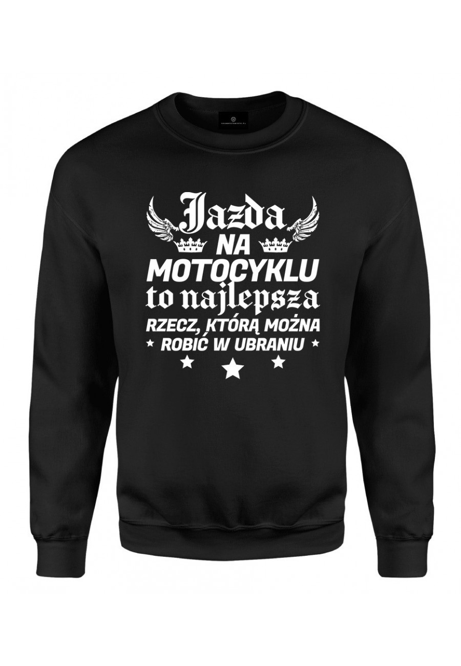 Bluza klasyczna Jazda na motocyklu to najlepsza rzecz, którą można robić w ubraniu