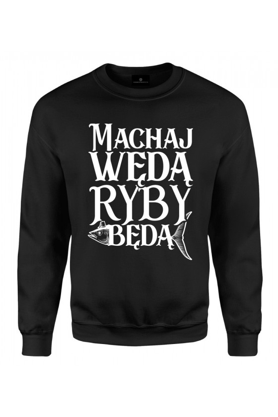 Bluza klasyczna Z napisem Machaj wędą ryby będą