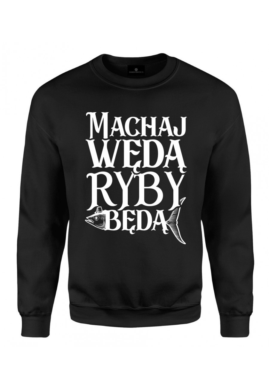 Bluza klasyczna Z napisem Machaj wędą ryby będą