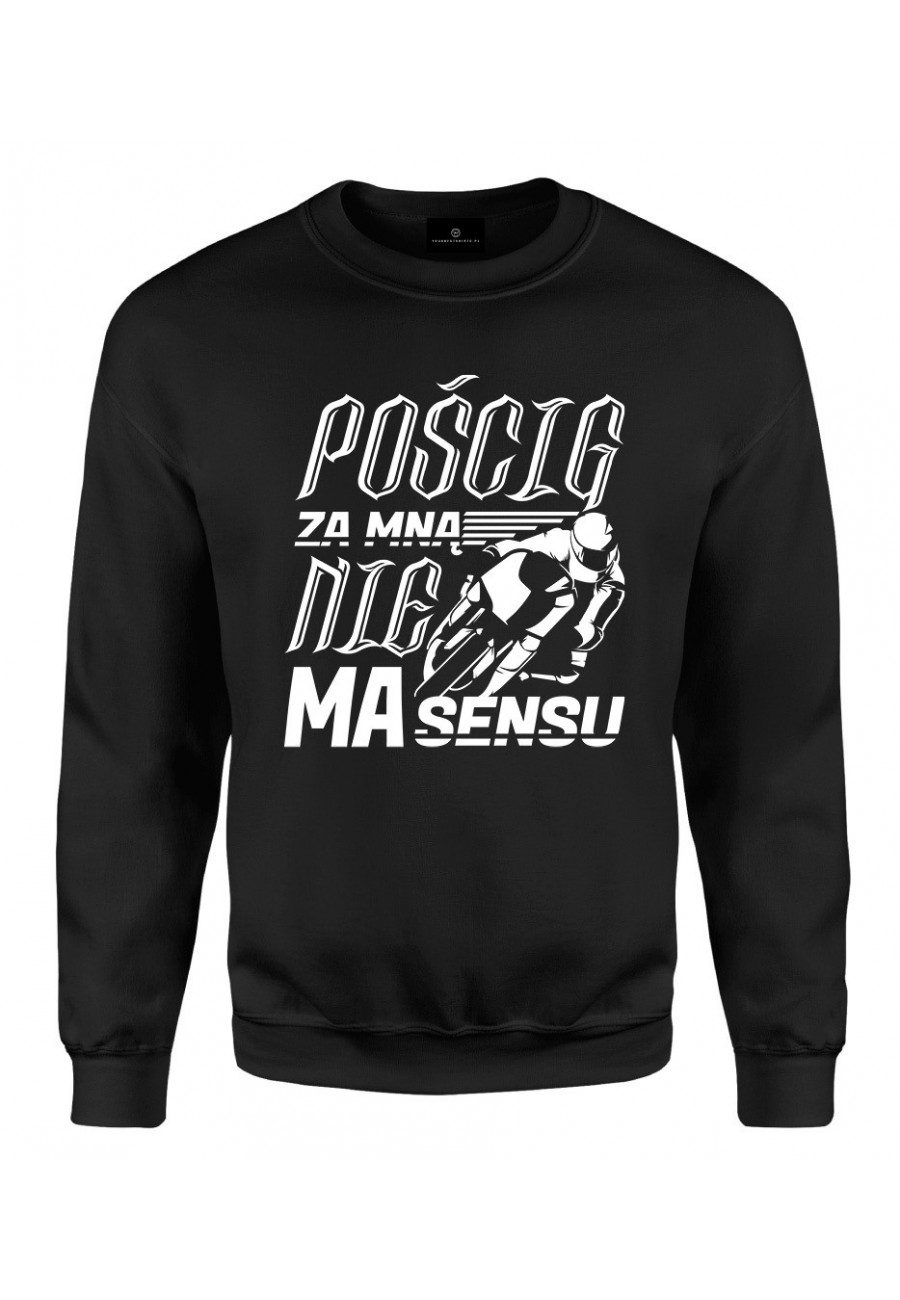 Bluza klasyczna Pościg za mną nie ma sensu