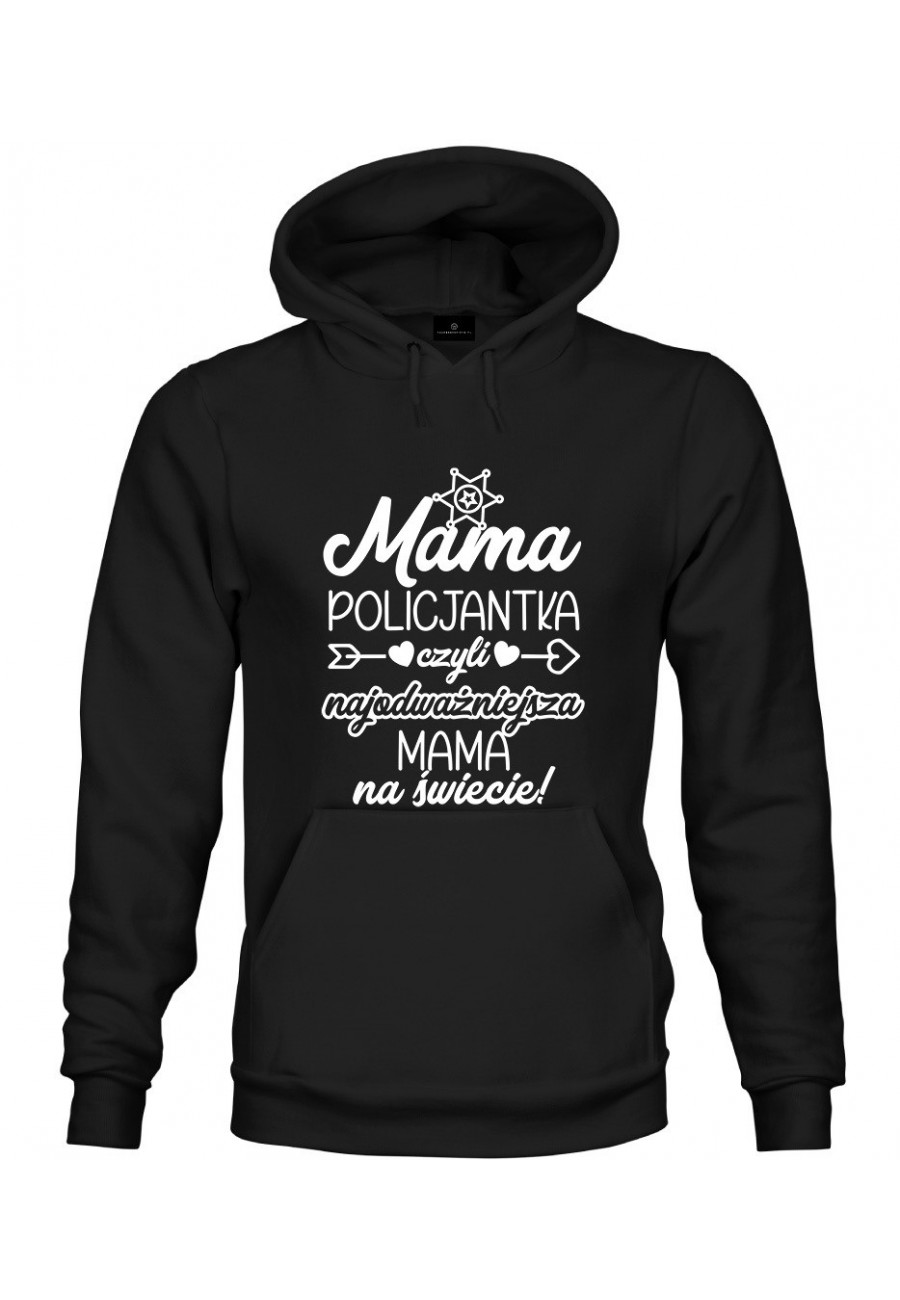 Bluza z kapturem Mama Policjantka czyli najodważniejsza Mama na świecie