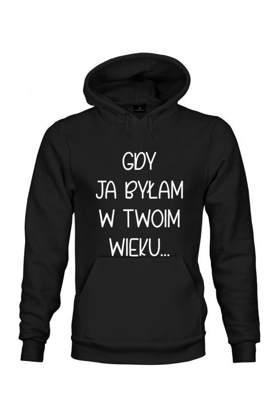 Bluza z kapturem Gdy ja byłam w twoim wieku - seria Ulubione Teksty Mamy