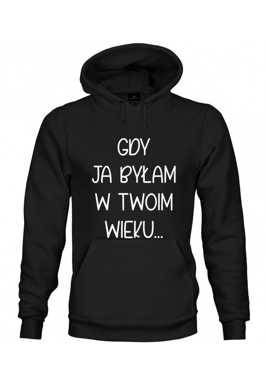 Bluza z kapturem Gdy ja byłam w twoim wieku - seria Ulubione Teksty Mamy