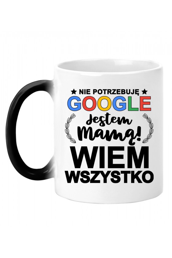 Kubek magiczny Nie Potrzebuję Google Jestem Mamą