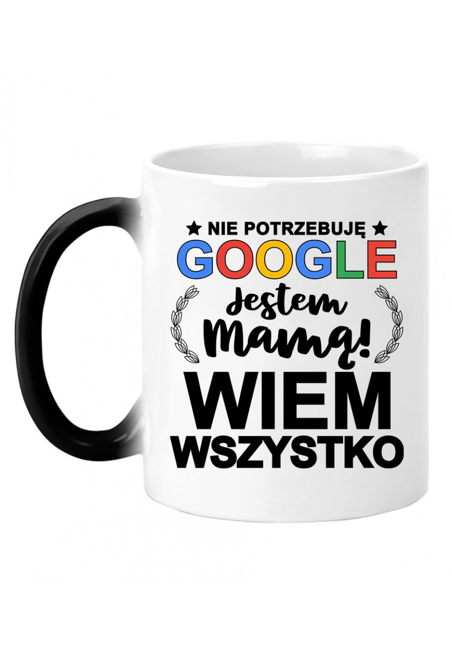 Kubek magiczny Nie Potrzebuję Google Jestem Mamą