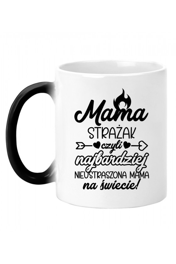 Kubek magiczny Mama Strażak czyli najbardziej nieustarszona Mama na świecie