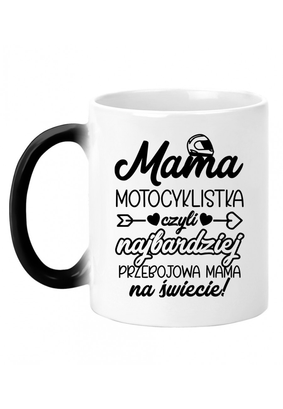 Kubek magiczny Mama Motocyklistka czyli najbardziej przebojowa Mama na świecie