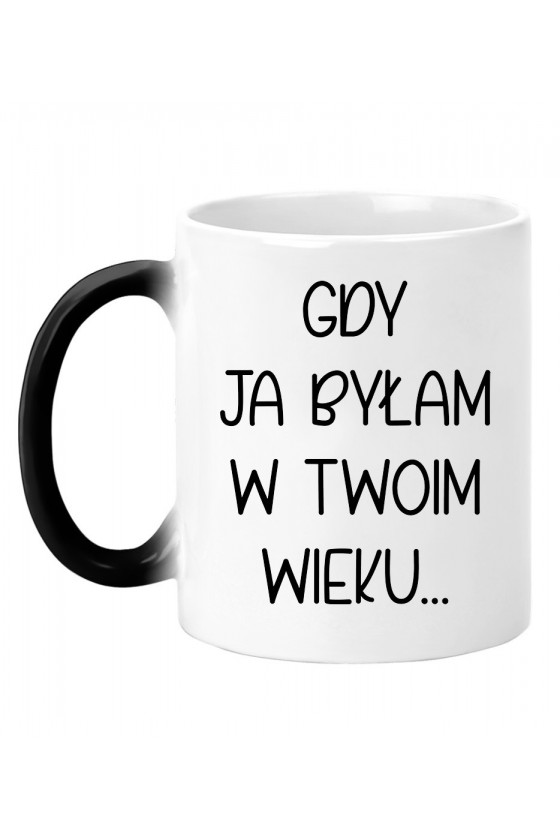 Kubek magiczny Gdy ja byłam w twoim wieku - seria Ulubione Teksty Mamy