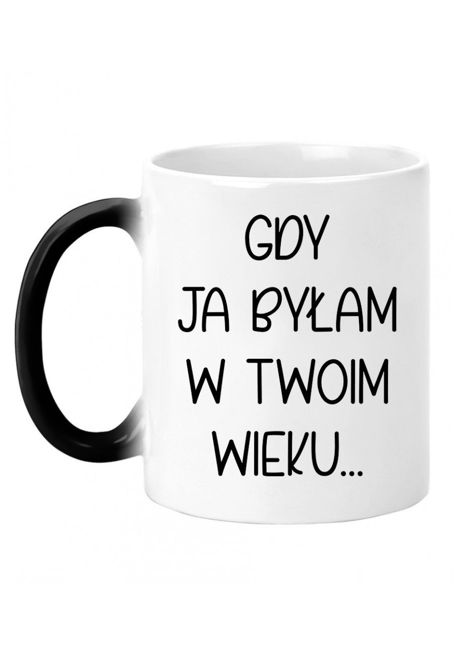 Kubek magiczny Gdy ja byłam w twoim wieku - seria Ulubione Teksty Mamy