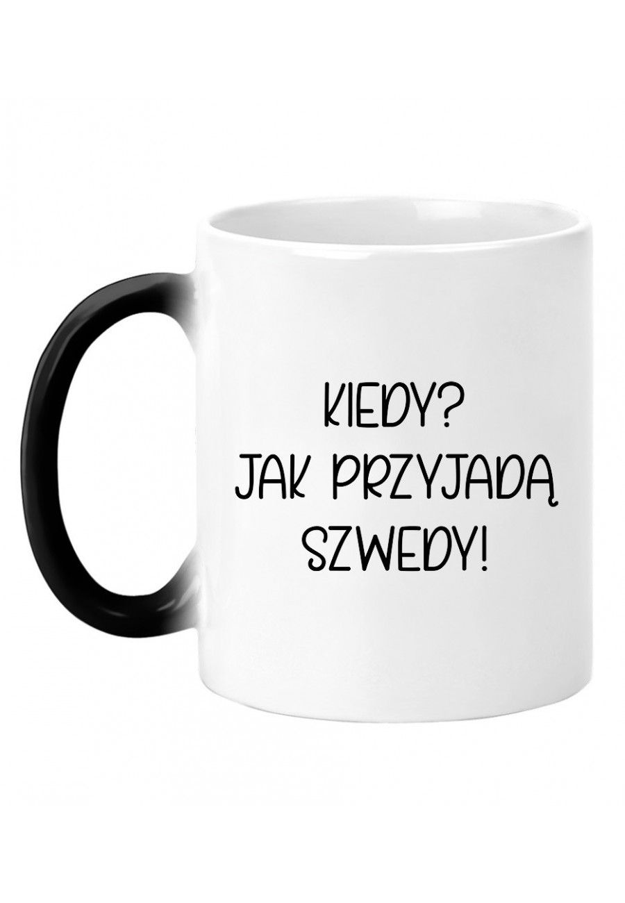 Kubek magiczny Kiedy? Jak przyjadą szwedy! - seria Ulubione Teksty Mamy