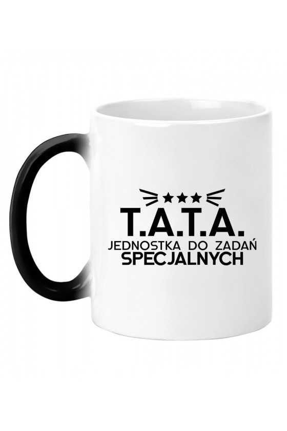 Kubek magiczny Dla Taty - T.A.T.A Jednostka do zadań specjalnych