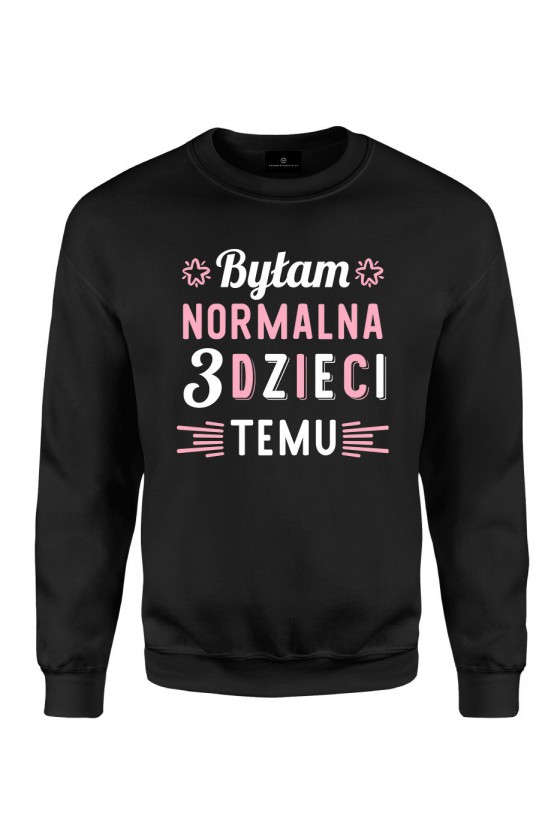 Bluza klasyczna Byłam normalna 3 dzieci temu