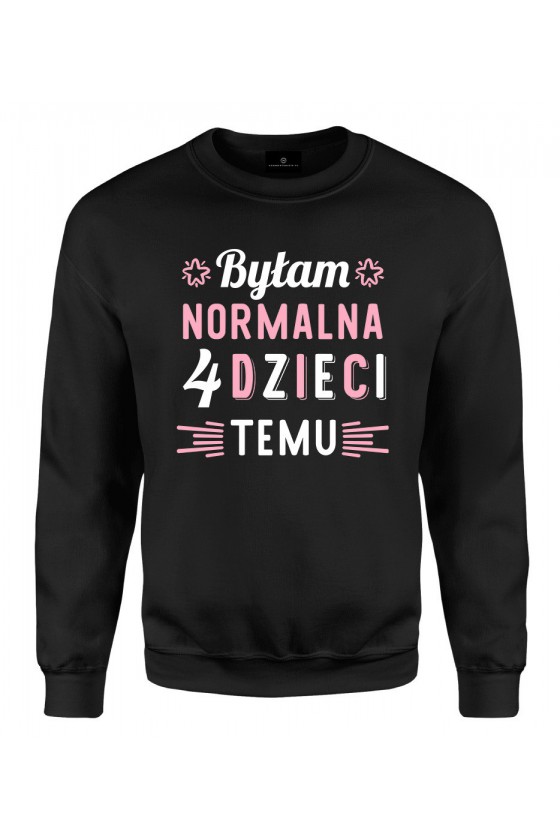 Bluza klasyczna Byłam normalna 4 dzieci temu