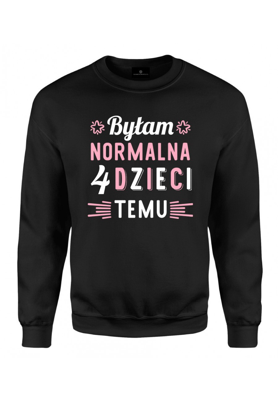 Bluza klasyczna Byłam normalna 4 dzieci temu