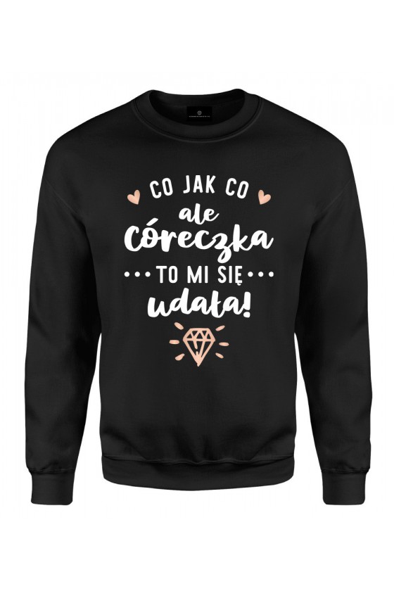 Bluza klasyczna Co jak co ale Córeczka to mi się udała