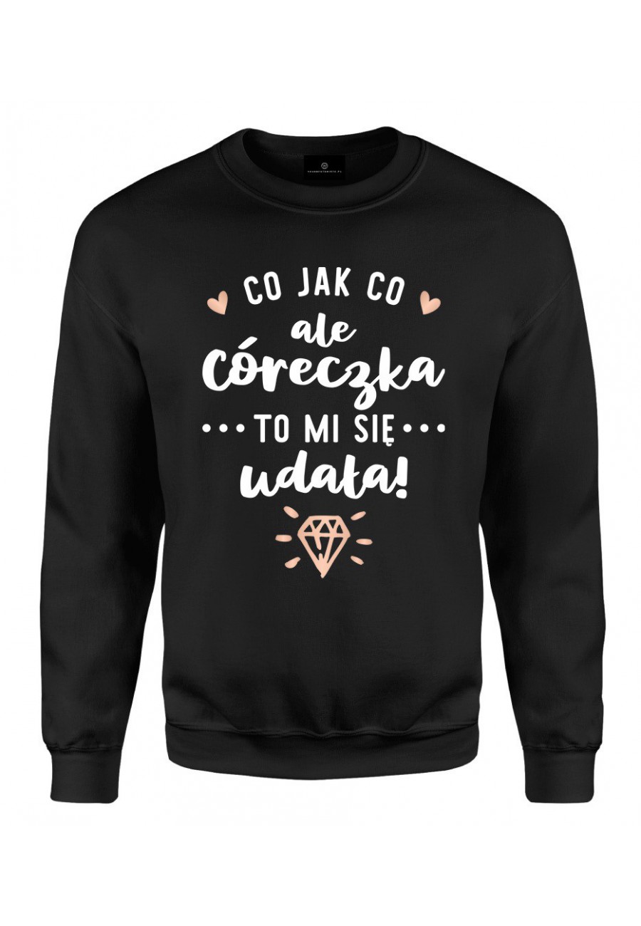 Bluza klasyczna Co jak co ale Córeczka to mi się udała