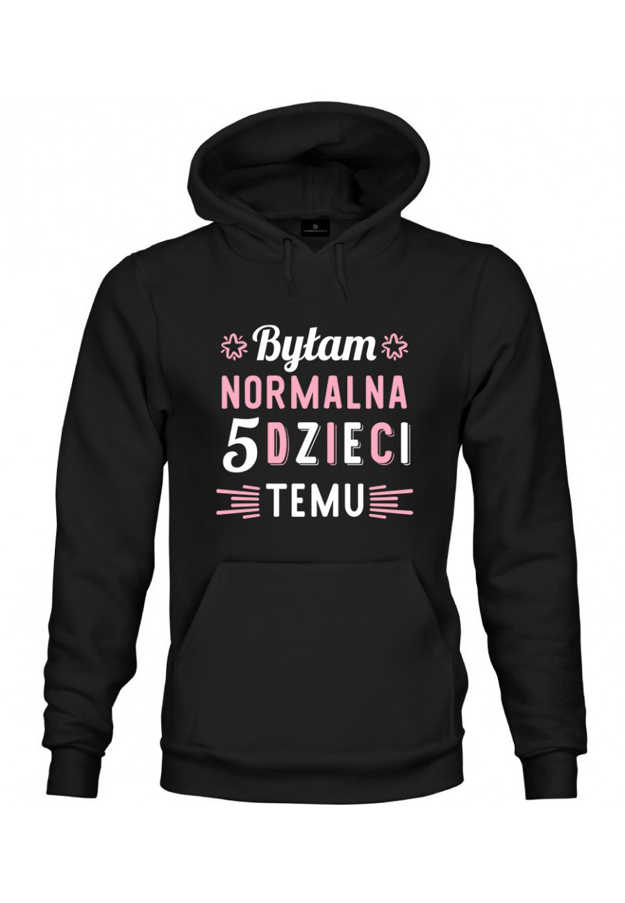 Bluza z kapturem Byłam normalna 5 dzieci temu