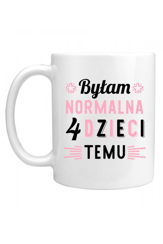 Kubek Byłam normalna 4 dzieci temu