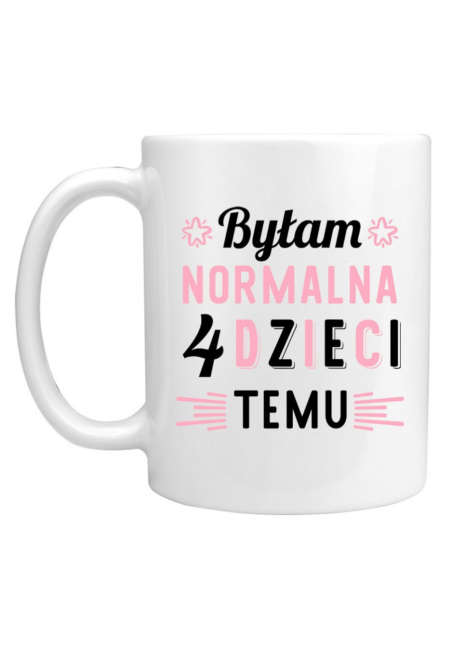 Kubek Byłam normalna 4 dzieci temu