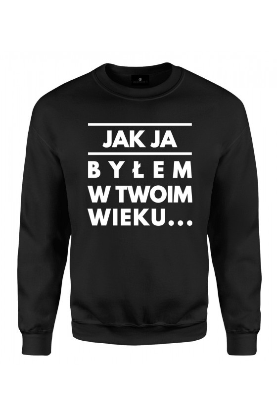 Bluza klasyczna Jak ja byłem w twoim wieku