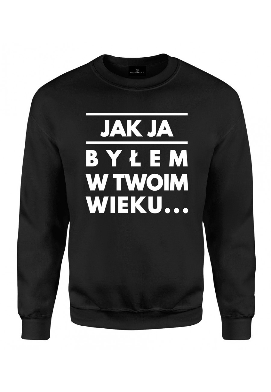 Bluza klasyczna Jak ja byłem w twoim wieku