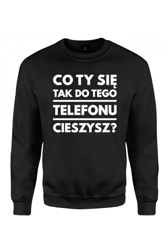 Bluza klasyczna Co ty się tak do tego telefonu cieszysz