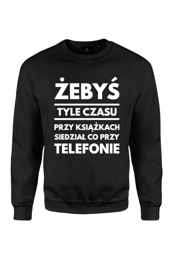 Bluza klasyczna żebyś tyle czasu przy książkach siedział