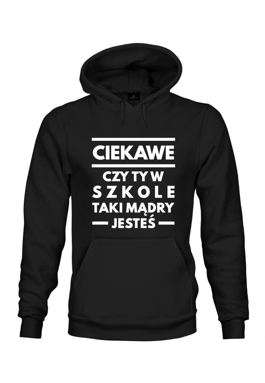 Bluza z kapturem ciekawe czy ty w szkole taki mądry