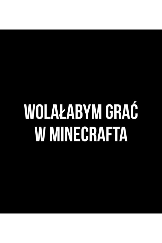 Plecak z napisem Wolałabym grać w Minecrafta