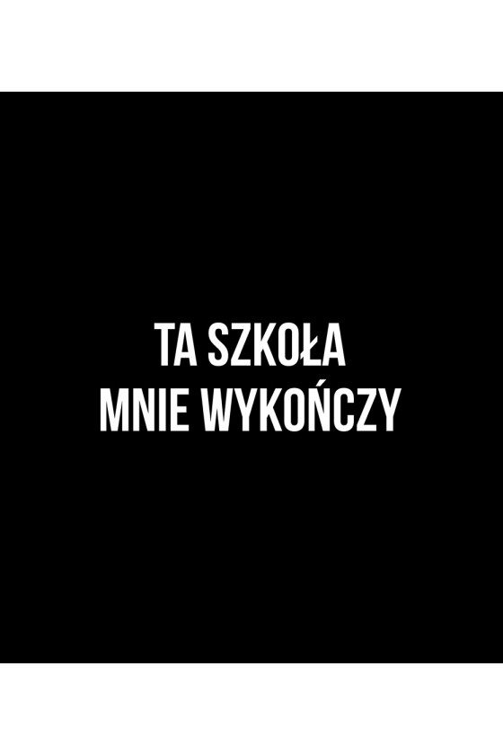 Plecak z napisem Ta szkoła mnie wykończy